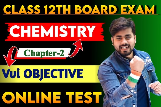 Class 12th Chemistry Chapter 2 Online Test